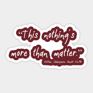 Nothing's More Than Matter Sticker